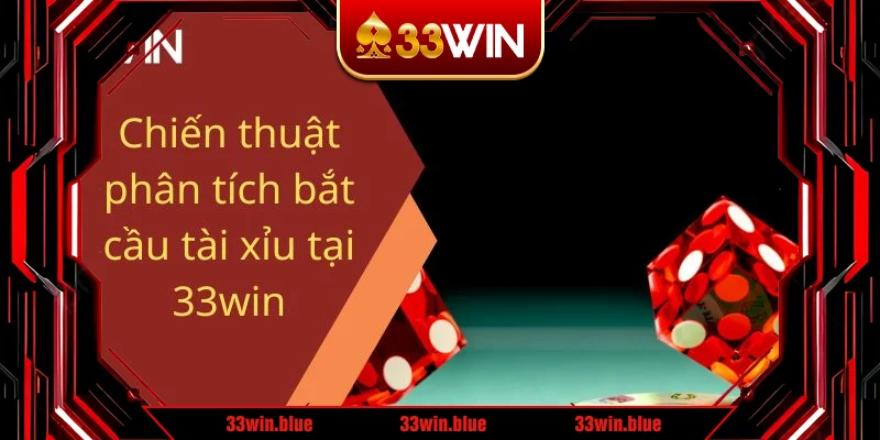 Chiến thuật phân tích bắt cầu tài xỉu tại 33win Chiến thuật phân tích bắt cầu tài xỉu tại 33win