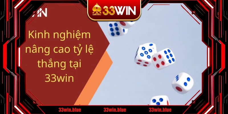 Kinh nghiệm nâng cao tỷ lệ thắng tại 33win Kinh nghiệm nâng cao tỷ lệ thắng tại 33win