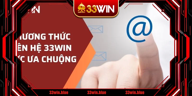 Các phương thức liên hệ 33win được ưa chuộng Các phương thức liên hệ 33win được ưa chuộng