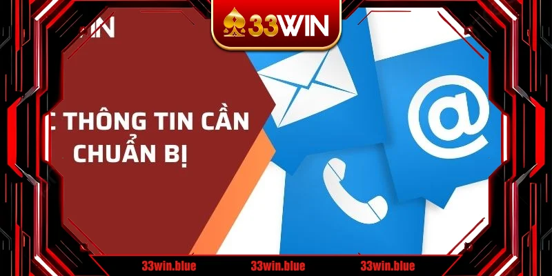 Các thông tin cần chuẩn bị trước khi liên hệ Các thông tin cần chuẩn bị trước khi liên hệ