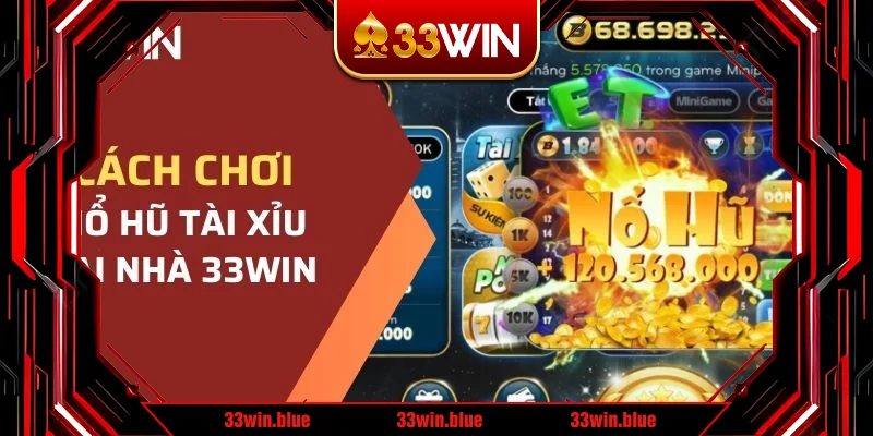 Hướng dẫn chơi tài xỉu nổ hũ 33WIN cho người mới bắt đầu Hướng dẫn chơi tài xỉu nổ hũ 33WIN cho người mới bắt đầu
