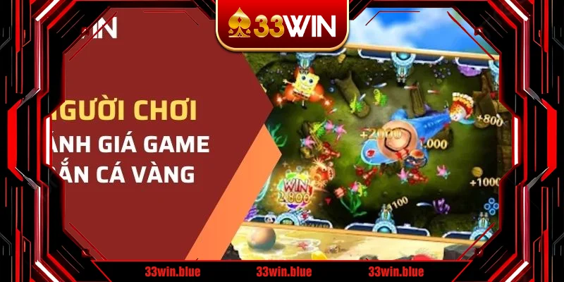 Các đánh giá của người chơi về game Bắn Cá Vàng Các đánh giá của người chơi về game Bắn Cá Vàng