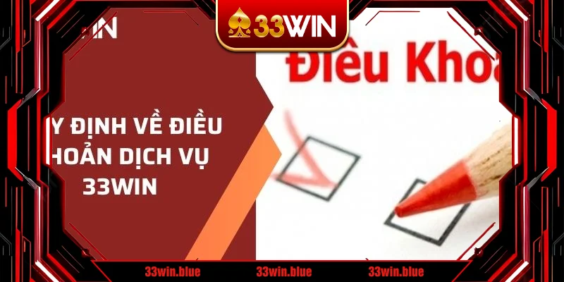 Nắm rõ đầy đủ điều khoản dịch vụ 33WIN