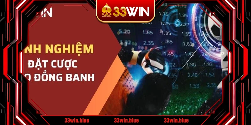 Bỏ túi bí kíp đặt cược kèo đồng banh từ chuyên gia 33WIN Bỏ túi bí kíp đặt cược kèo đồng banh từ chuyên gia 33WIN