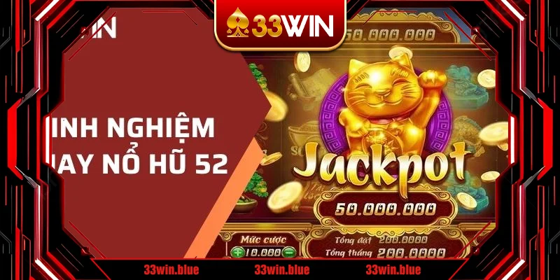 Chia sẻ một số kinh nghiệm quay Nổ Hũ 52 Chia sẻ một số kinh nghiệm quay Nổ Hũ 52
