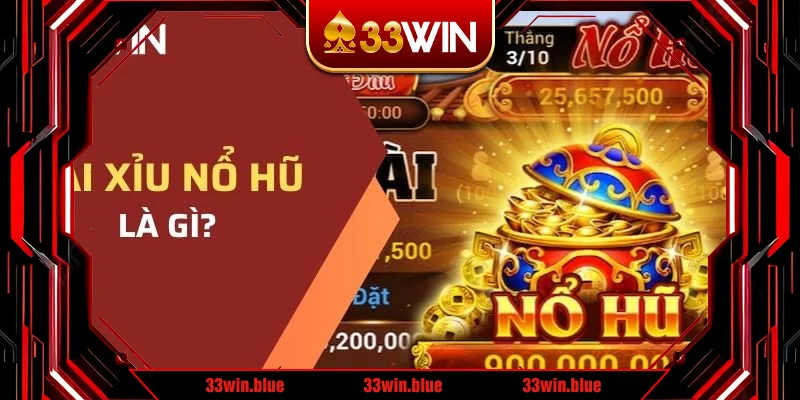 Tài xỉu nổ hũ 33WIN là gì? Tài xỉu nổ hũ 33WIN là gì?