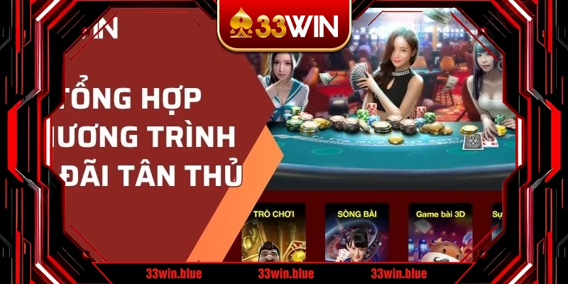Tổng hợp chương trình ưu đãi tân thủ nhận thưởng khủng