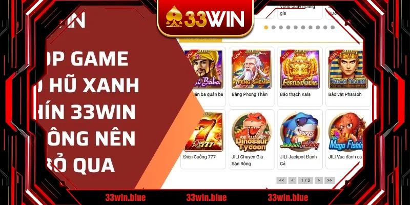 Top game nổ hũ xanh chín 33WIN không nên bỏ qua Top game nổ hũ xanh chín 33WIN không nên bỏ qua