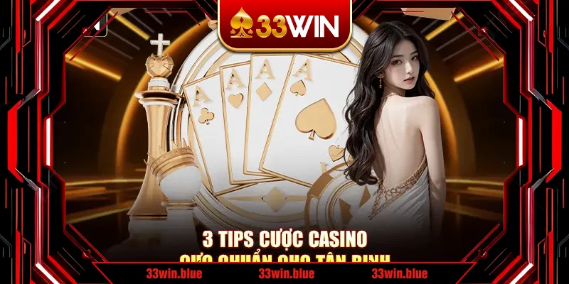 3 tips cược casino cực chuẩn cho tân binh 3 tips cược casino cực chuẩn cho tân binh
