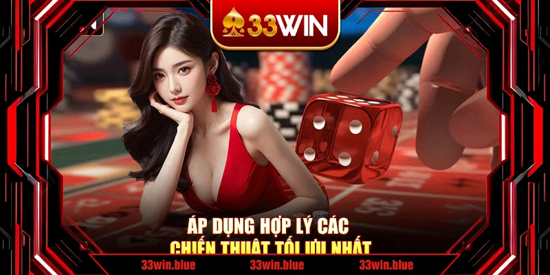 Áp dụng hợp lý các chiến thuật tối ưu nhất Áp dụng hợp lý các chiến thuật tối ưu nhất