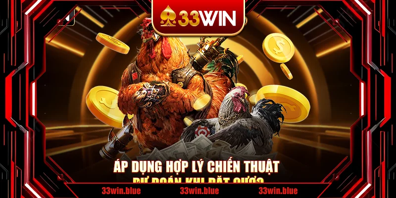 Áp dụng hợp lý chiến thuật dự đoán khi đặt cược Áp dụng hợp lý chiến thuật dự đoán khi đặt cược