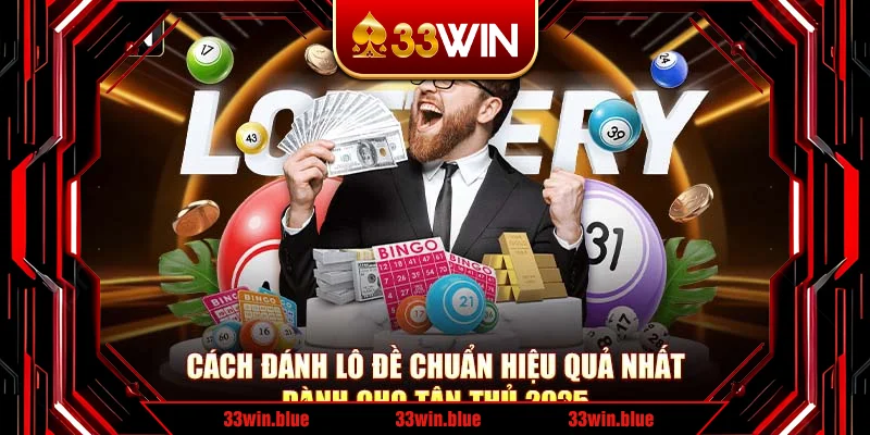Cách Đánh Lô Đề Chuẩn Hiệu Quả Nhất Dành Cho Tân Thủ 2025