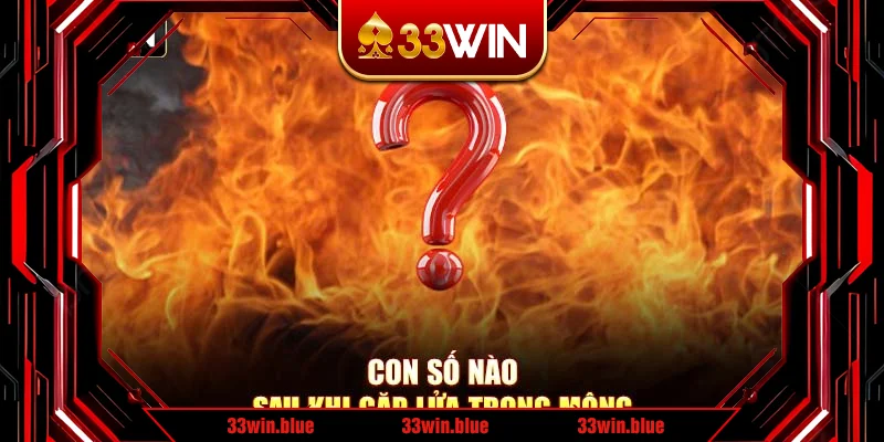 Con số nào sau khi gặp lửa trong mộng Con số nào sau khi gặp lửa trong mộng