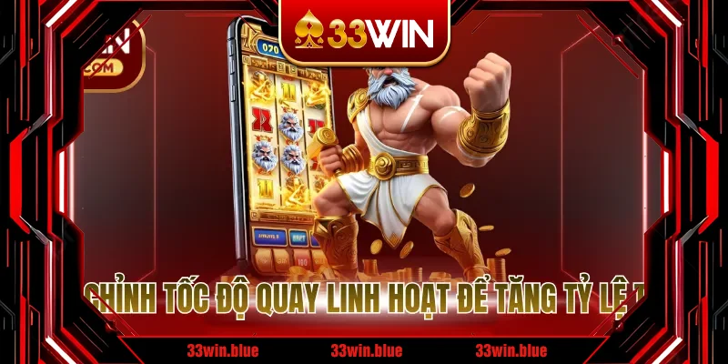 Điều chỉnh tốc độ quay linh hoạt để tăng tỷ lệ thắng