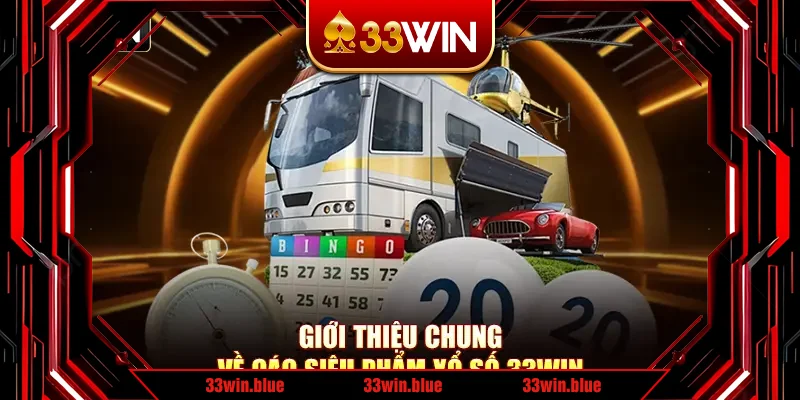 Giới thiệu chung về các siêu phẩm xổ số 33Win Giới thiệu chung về các siêu phẩm xổ số 33Win