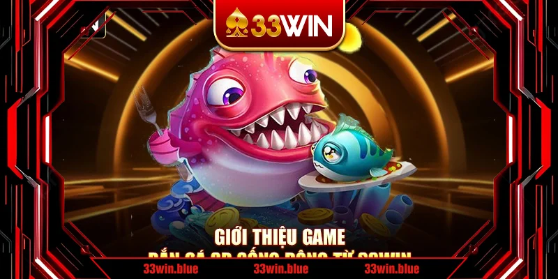 Giới thiệu game bắn cá 3D sống động từ 33Win Giới thiệu game bắn cá 3D sống động từ 33Win