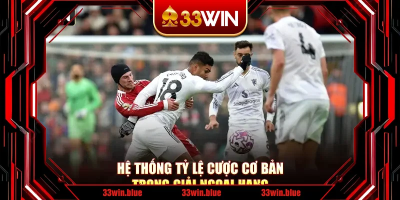 Hệ thống tỷ lệ cược cơ bản trong giải ngoại hạng