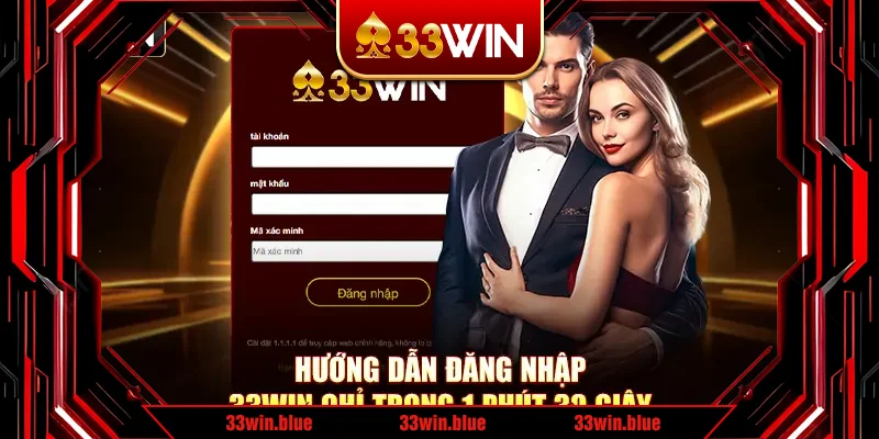 Hướng Dẫn Đăng Nhập 33Win Chỉ Trong 1 Phút 30 Giây