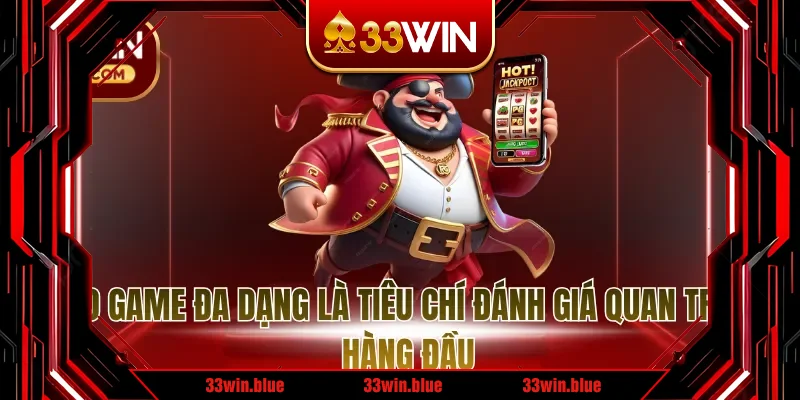 Kho game đa dạng là tiêu chí đánh giá quan trọng hàng đầu Kho game đa dạng là tiêu chí đánh giá quan trọng hàng đầu