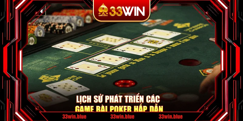 Lịch sử phát triển các game bài poker hấp dẫn Lịch sử phát triển các game bài poker hấp dẫn