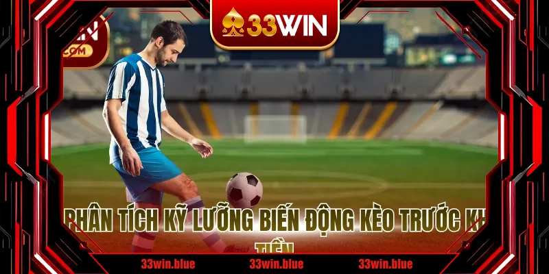 Luôn phân tích kỹ lưỡng biến động kèo trước khi vào tiền Luôn phân tích kỹ lưỡng biến động kèo trước khi vào tiền