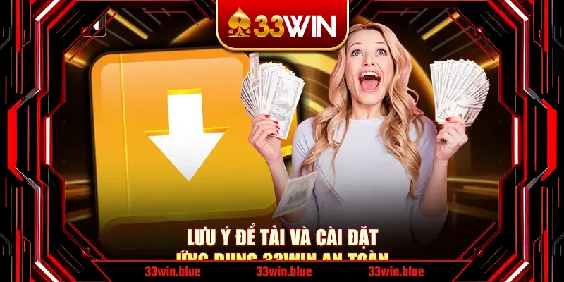 Lưu ý để tải và cài đặt ứng dụng 33Win an toàn Lưu ý để tải và cài đặt ứng dụng 33Win an toàn