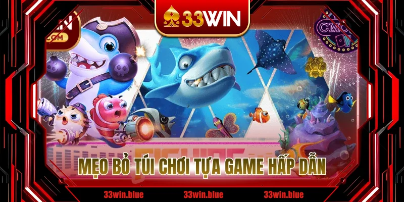 Mẹo bỏ túi chơi tựa game hấp dẫn Mẹo bỏ túi chơi tựa game hấp dẫn