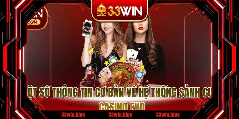 Một số thông tin cơ bản về hệ thống sảnh cược casino EVO Một số thông tin cơ bản về hệ thống sảnh cược casino EVO