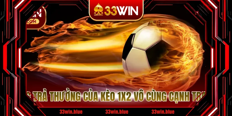 Mức trả thưởng của kèo 1x2 vô cùng cạnh tranh