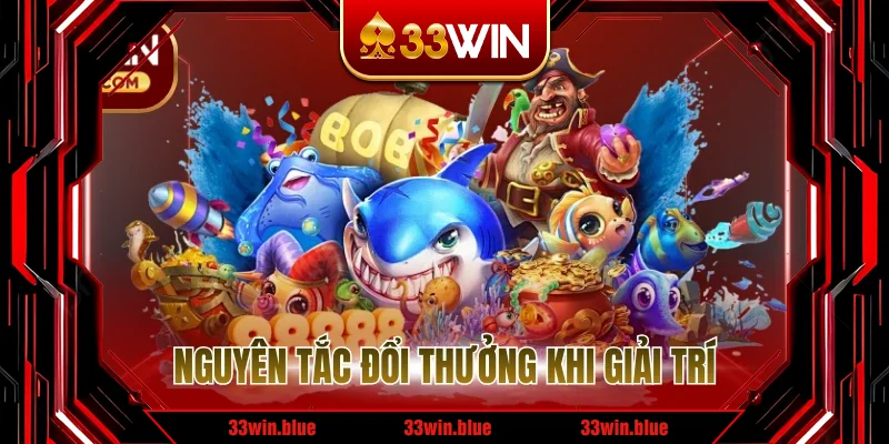 Nguyên tắc đổi thưởng khi giải trí Nguyên tắc đổi thưởng khi giải trí