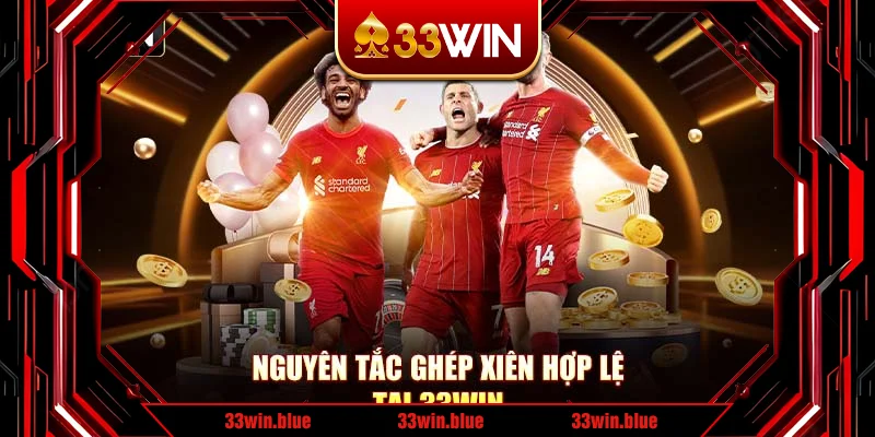 Nguyên tắc ghép xiên hợp lệ tại 33Win Nguyên tắc ghép xiên hợp lệ tại 33Win