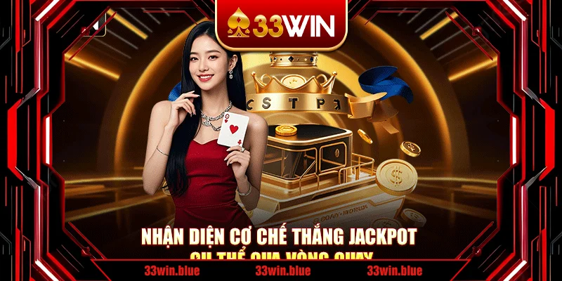 Nhận diện cơ chế thắng Jackpot cụ thể qua vòng quay Nhận diện cơ chế thắng Jackpot cụ thể qua vòng quay