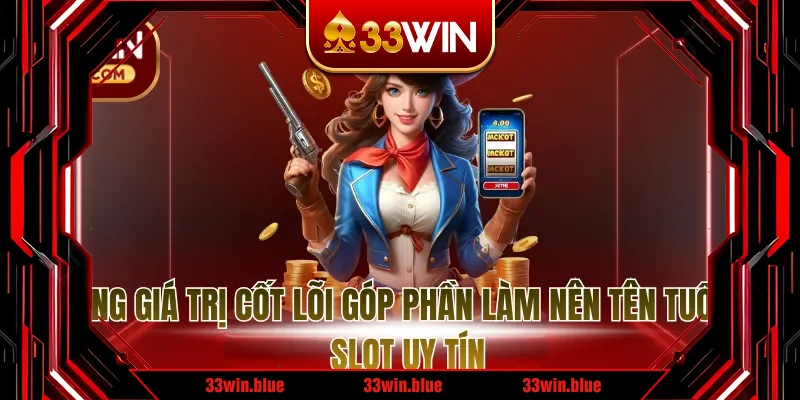 Những giá trị cốt lõi góp phần làm nên tên tuổi của slot uy tín Những giá trị cốt lõi góp phần làm nên tên tuổi của slot uy tín