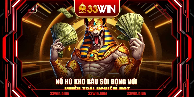 Nổ hũ Kho Báu sôi động với nhiều trải nghiệm hot