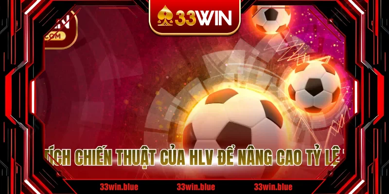 Phân tích chiến thuật của HLV để nâng cao tỷ lệ thắng