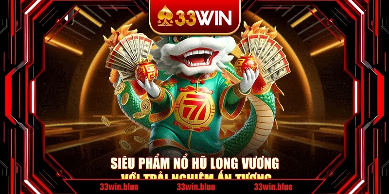 Siêu phẩm nổ hũ Long Vương với trải nghiệm ấn tượng Siêu phẩm nổ hũ Long Vương với trải nghiệm ấn tượng