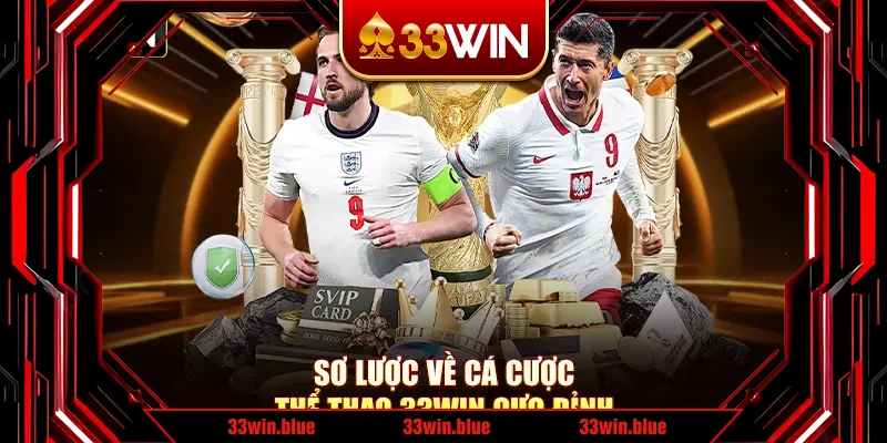 Sơ lược về cá cược thể thao 33Win cực đỉnh Sơ lược về cá cược thể thao 33Win cực đỉnh