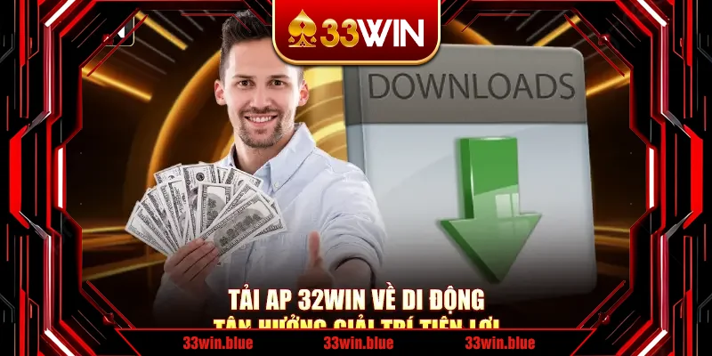 Tải App 33Win Về Di Động Tận Hưởng Giải Trí Tiện Lợi