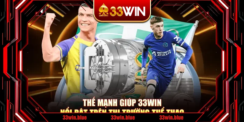 Thế mạnh giúp 33Win nổi bật trên thị trường thể thao Thế mạnh giúp 33Win nổi bật trên thị trường thể thao