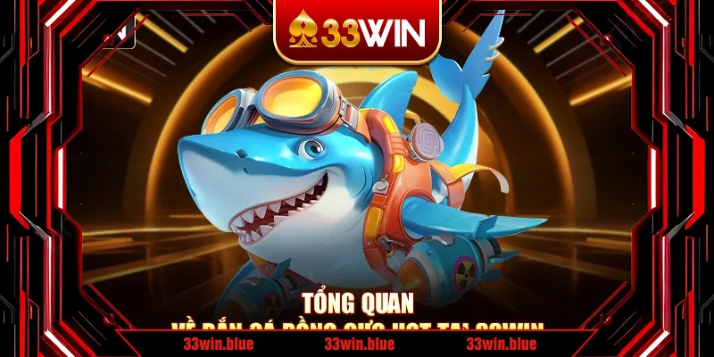 Tổng quan về bắn cá rồng cực hot tại 33Win Tổng quan về bắn cá rồng cực hot tại 33Win