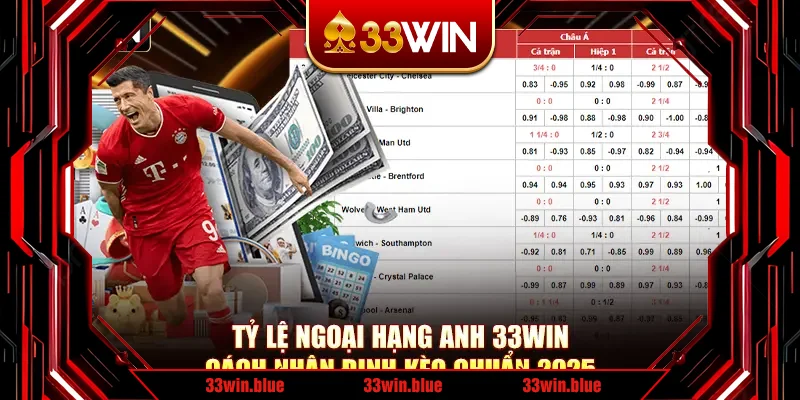 Tỷ Lệ Ngoại Hạng Anh 33Win - Cách Nhận Định Kèo Chuẩn 2025