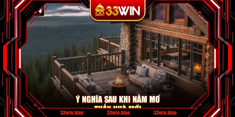 Ý nghĩa sau khi nằm mơ thấy nhà mới Ý nghĩa sau khi nằm mơ thấy nhà mới